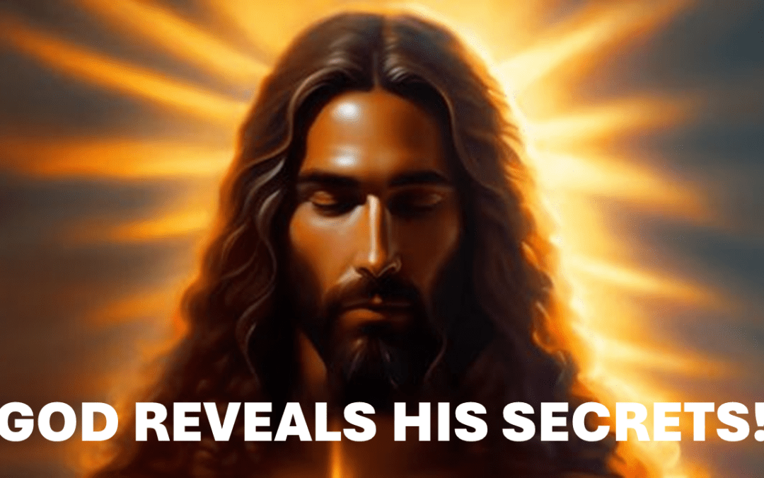 God Reveals His Secrets!